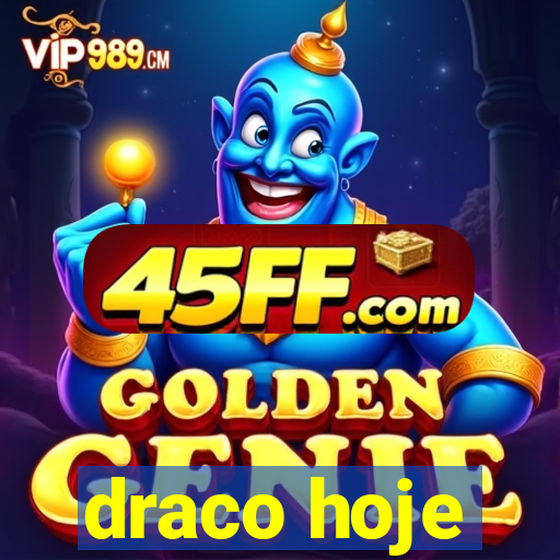 draco hoje